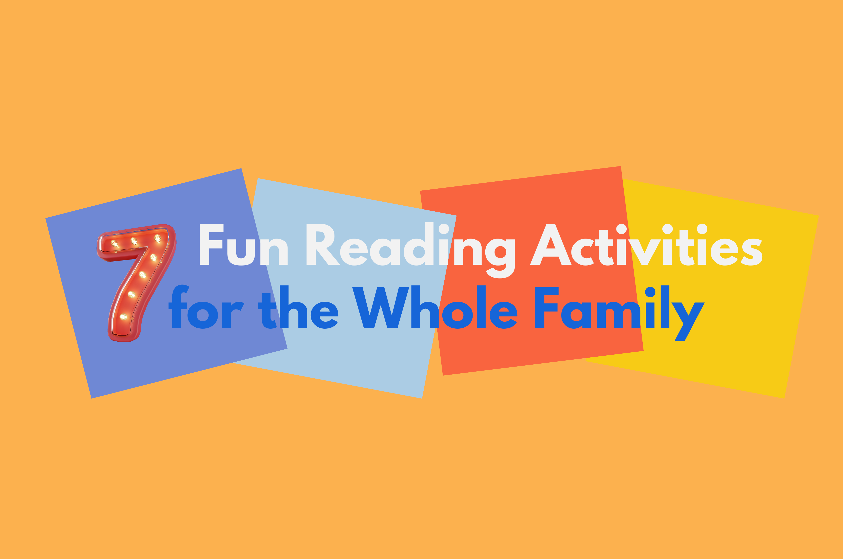 Show blog post for APRIL 2024 - WEEK 1 | 7 Fun Reading Activities for the Whole Family Picture for blog post APRIL 2024 - WEEK 1 | 7 Fun Reading Activities for the Whole Family