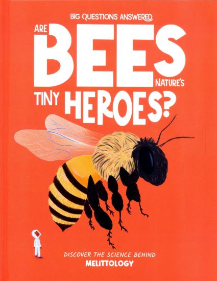 Picture of THE BIG QUESTIONS ANSWERED-ARE BEES NATURES TINY HEROES 