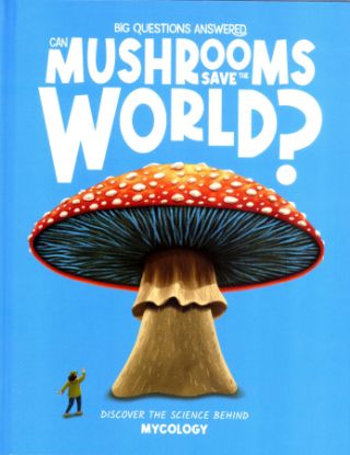 Picture of THE BIG QUESTIONS ANSWERED-CAN MUSHROOMS SAVE THE WORLD? 